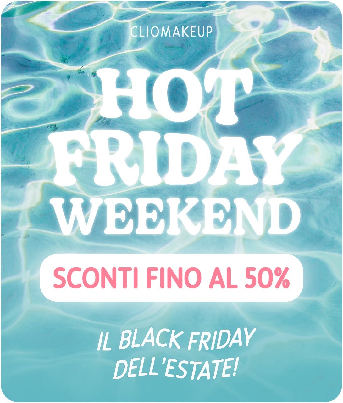 Cliomakeup-promo-hot-friday-weekend-luglio-2022-sconti